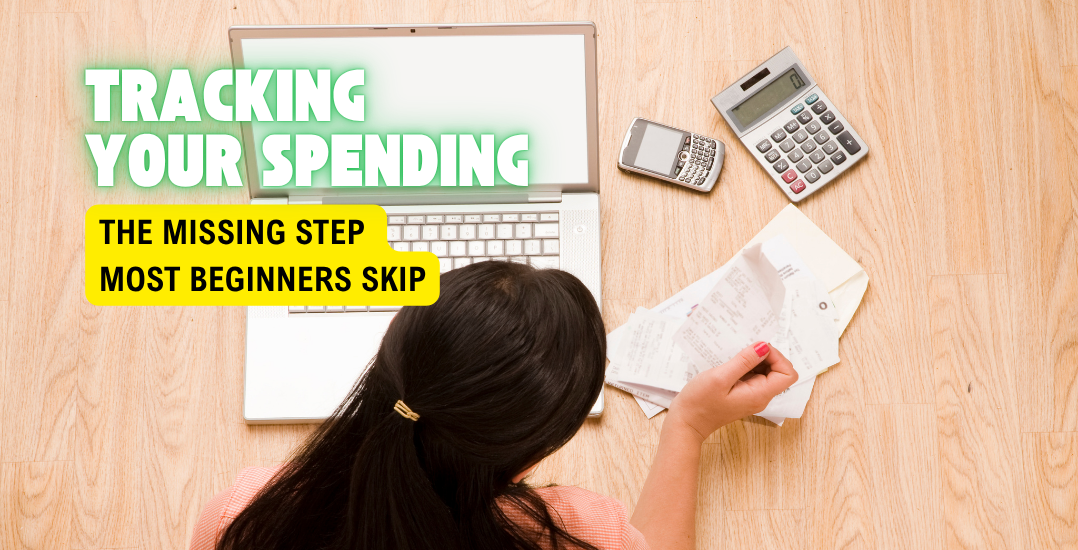 Tracking Your Spending: The Missing Step Most Beginners Skip